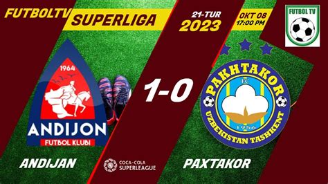 Superliga Andijon 1 0 Paxtakor 21 Tur 08 10 2023 YouTube