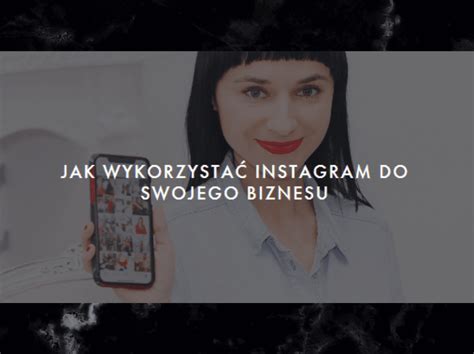 Jak Wykorzysta Instagram Do Swojego Biznesu Czerwona Szpilka