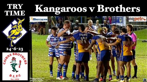 2023 Try Time A Grade Cairns Kangaroos V Cairns Brothers 24 6 23 HD