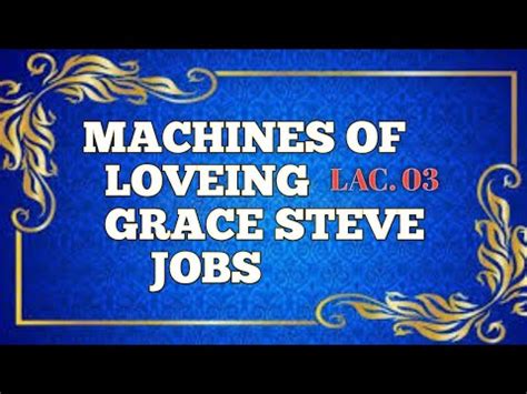 Lec Machines Of Loving Grace Steve Jobs Line By Line Explanation