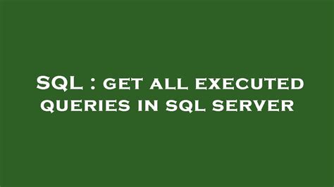 Sql Get All Executed Queries In Sql Server Youtube