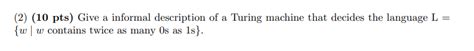 Solved 2 10 Pts Give A Informal Description Of A Turing Chegg