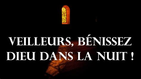 Veilleurs bénissez Dieu dans la nuit YouTube