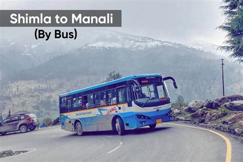 Shimla To Manali Distance Guide By Road Train Bus Car And Flight