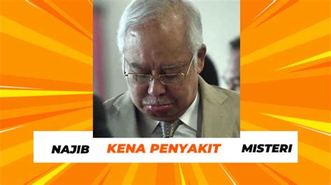 Disahkan Najib Kena Penyakit Misteri Youtube