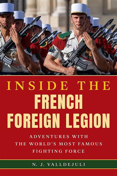 Inside The French Foreign Legion Adventures With The World S Most