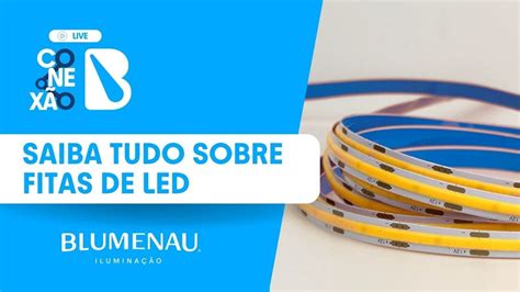 Saiba Tudo Sobre Fitas De Led Live Conex O Blumenau Youtube