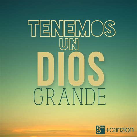 The Words Tenemos Un Dios Grande Are In Front Of An Orange And Blue Sky