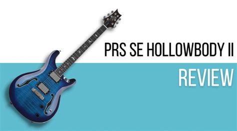 PRS SE Hollowbody II Review - Iconic Aesthetics and Huge Tones - Killer ...