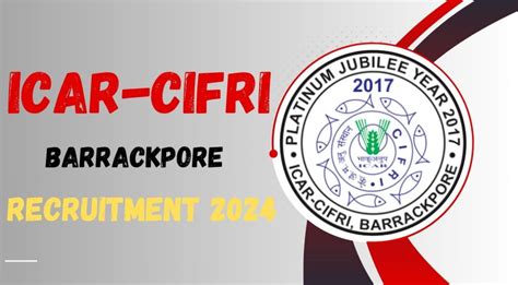 Icar Cifri Barrackpore Recruitment 2024 Notification Eligibility How