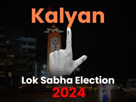 Latest Kalyan Lok Sabha Election 2024 News Updates Kalyan Election