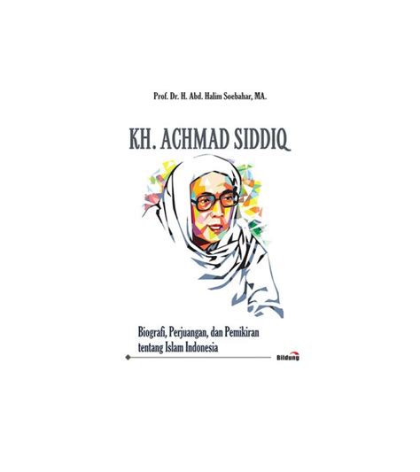 Kh Achmad Siddiq Biografi Perjuangan Dan Pemikiran Tentang Islam