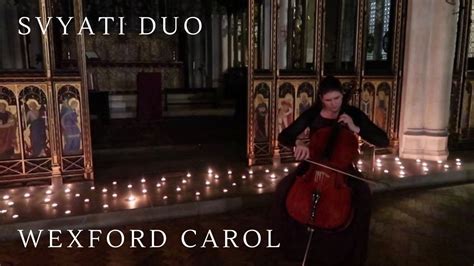 Svyati Duo Cello And Organ Wexford Carol Youtube