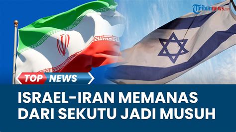 Berubah Drastis Iran Dan Israel Dari Sekutu Menjadi Musuh Ingin Hapus