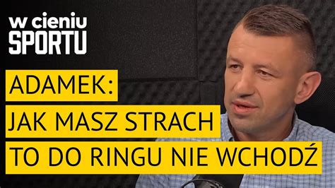 Tomasz Adamek Jak Masz Strach To Do Ringu Nie Wchod W Cieniu