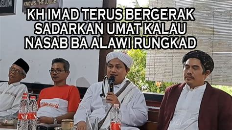 Kh Imad Terus Bergerak Sadarkan Umat Kalau Nasab Ba Alawi Batal YouTube