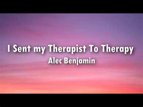 Alec Benjamin I Sent My Therapist To Therapy Lyrics Chords Chordify