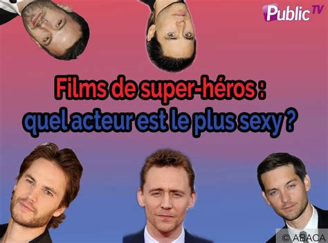 Films de super héros quel est l acteur le plus sexy selon vous Public