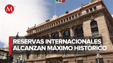 Reservas internacionales del Banco de México alcanzan nuevo máximo