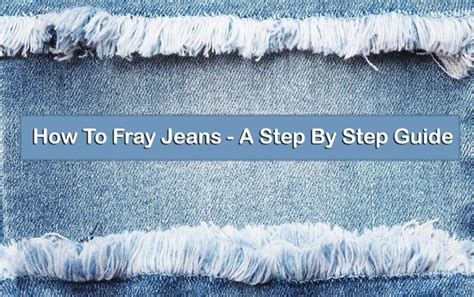 How To Fray Jeans A Step By Step Guide Bigjarnews