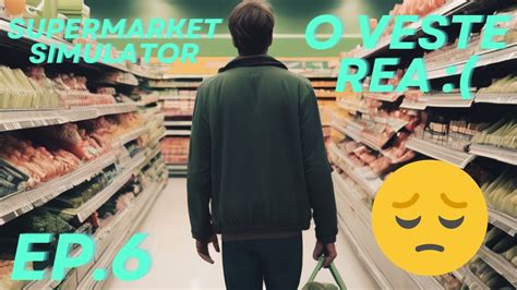 SUPERMARKET SIMULATOR EP 6 O VESTE REA YouTube