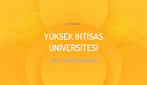 DGS Yüksek İhtisas Üniversitesi Taban Puanları 2024 DGSPuan