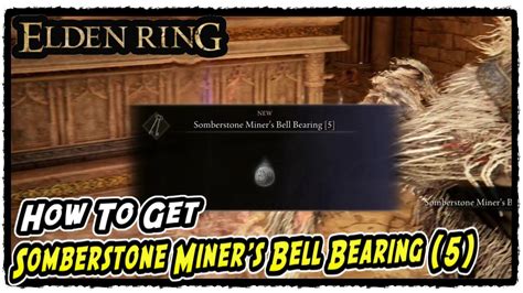 How To Get Somberstone Miner S Bell Bearing In Elden Ring Somber