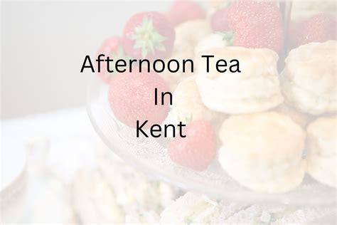 Best Places For Afternoon Tea In Kent - The Life Of Spicers