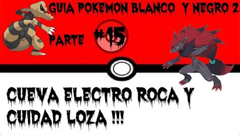 Guia Pokemon Blanco Y Negro Parte Cueva Electro Roca Y Cuidad