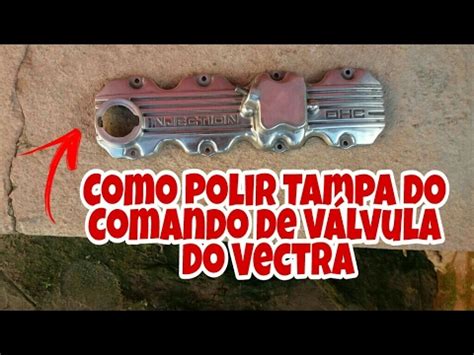 Como Polir Tampa Do Comando De V Lvulas Do Vectra Youtube