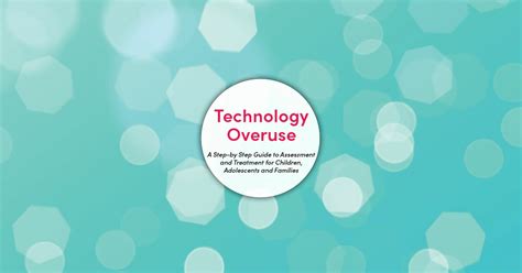 Technology Overuse A Step By Step Guide To Assessment And Treatment