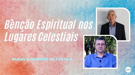 Bênção Espiritual nos Lugares Celestiais Sung e André Oliveira YouTube