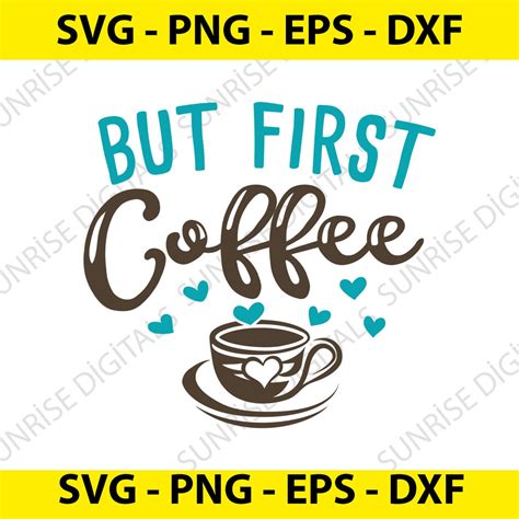 Coffee Svg First Coffee Svg Svg Cut File For Cricut Eps Dxf Png