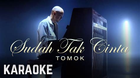 Tomok Sudah Tak Cinta Karaoke Official Youtube