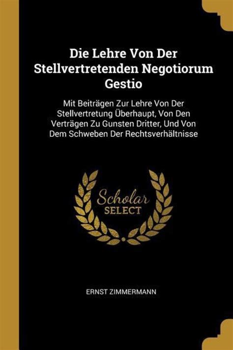 Lehre Von Der Stellvertretenden Negotiorum Gestio Mit Beiträgen