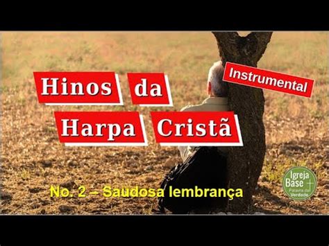 Harpa Crist Hc Saudosa Lembran A Igb Igreja Base Bethel