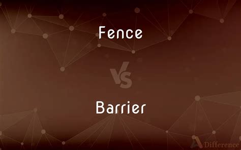 Fence vs. Barrier — What’s the Difference?