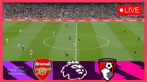 Arsenal Vs Bournemouth Live Premier League 232024 🔴 Live Match Now Pes21 Youtube