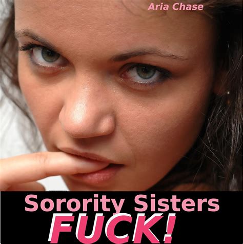 Sorority Sisters Fuck Kindle Edition By Chase Aria Literature