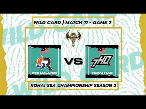 RSG MALAYSIA Vs TEAM HAQ MATCH 11 GAME 2 KOHAI SEA CHAMPIONSHIP