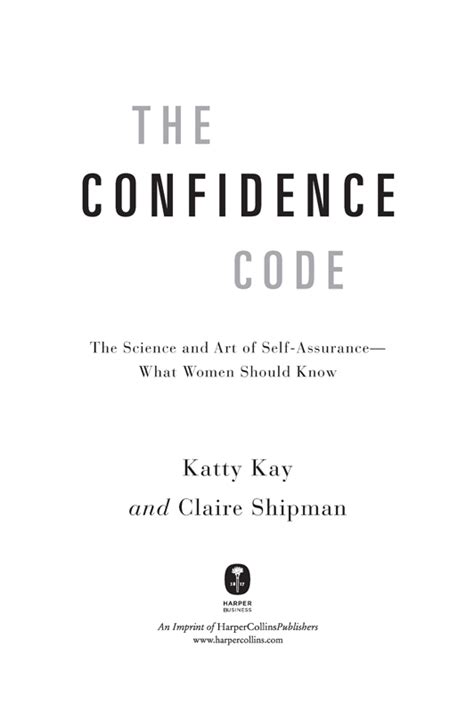 The Confidence Code The Science And Art Of Self Assurance What