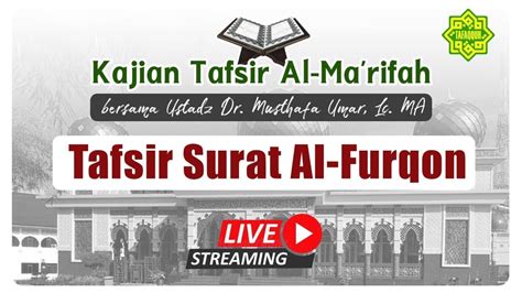 Live Kajian Tafsir Surat Al Furqan Ayat Ustadz Dr Kh Musthafa