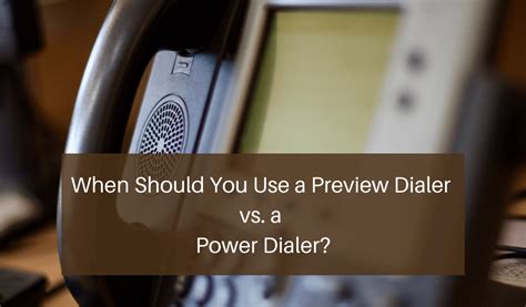 When Should You Use A Preview Dialer Vs A Power Dialer Call Logic