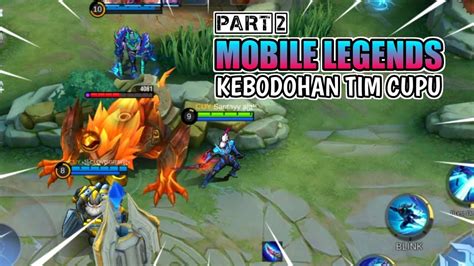 MOBILE LEGENDS KEBODOHAN TIM CUPU PART 2 YouTube