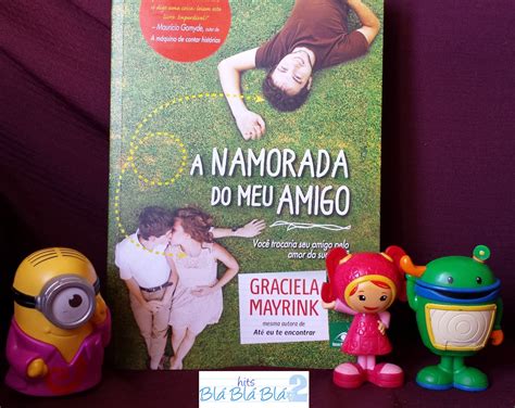 Hits Blá Blá Blá Resenha A Namorada Do Meu Amigo Graciela Mayrink