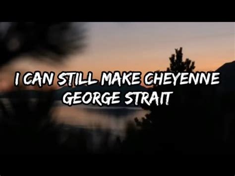 George Strait I Can Still Make Cheyenne Lyrics YouTube