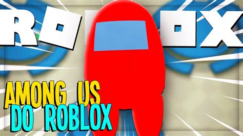 O NOVO AMONG US DO ROBLOX YouTube