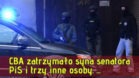 Cba Zatrzyma O Syna Senatora Pis I Trzy Inne Osoby Sprawa Dotyczy