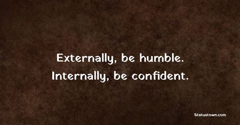 Externally Be Humble Internally Be Confident Self Respect Quotes