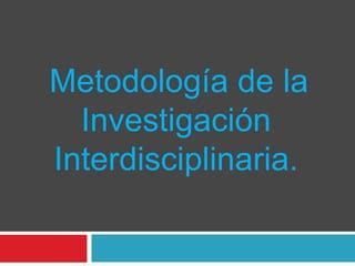 Metodolog A De La Investigaci N Interdisciplinaria Ppt